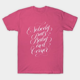 Nobody puts baby in a corner (white) T-Shirt